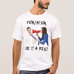 Feminism - Give it a rest T-Shirt