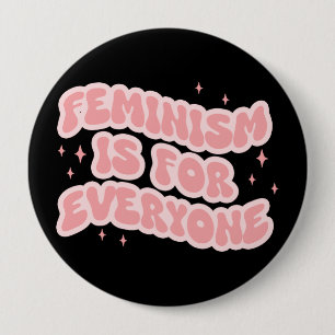 Feminism Is For Everyone Feminist 4 Inch Round Button