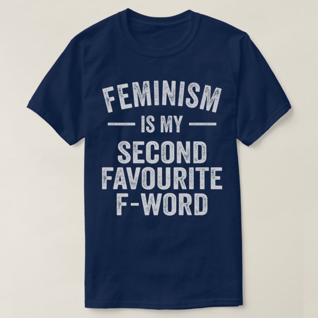 Feminism Is My Second Favorite F Word1258  T-Shirt (Design Front)