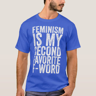 Feminism Is My Second Favorite Fword1248  T-Shirt