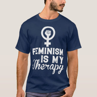 Feminism Is My Therapy, Women Rights Feminist 1263 T-Shirt