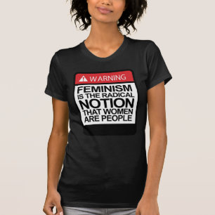 FEMINISM IS THE NOTION THAT WOMEN ARE PEOPLE T-Shirt