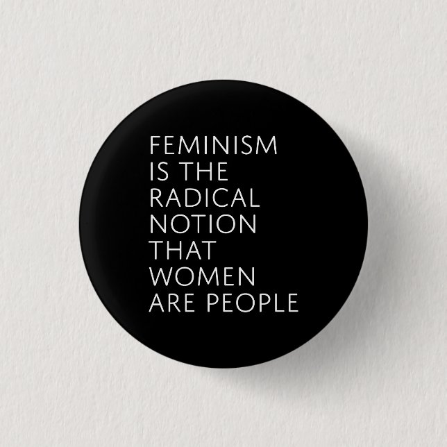 Feminism Is The Radical Notion 1 Inch Round Button (Front)