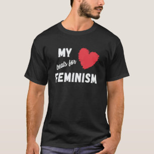 Feminism My heart beats for feminism quote 1 T-Shirt