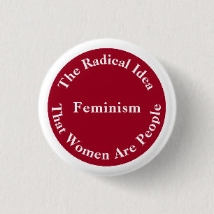 Feminism - Radical Idea that Women Are People 1 Inch Round Button