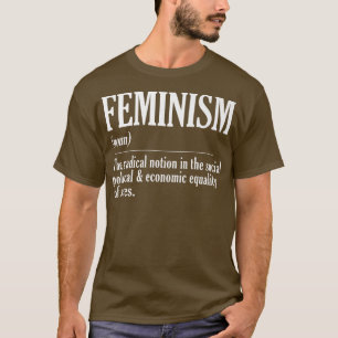Feminism The Radical Notion Strong Women Feminist  T-Shirt