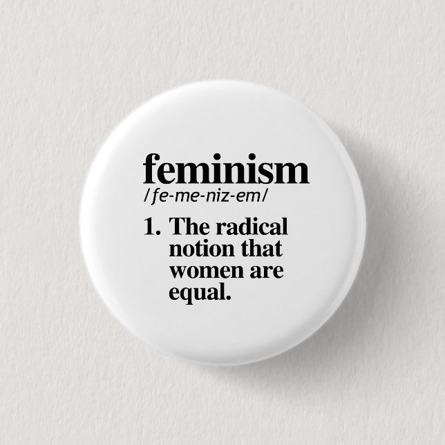 Feminism: The radical notion that women are equal 1 Inch Round Button (Front)
