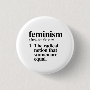 Feminism: The radical notion that women are equal 1 Inch Round Button