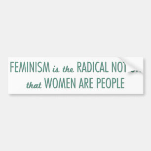 Feminism: The Radical Notion that Women are People Bumper Sticker