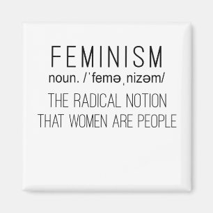 Feminism The Radical Notion That Women Are People Magnet