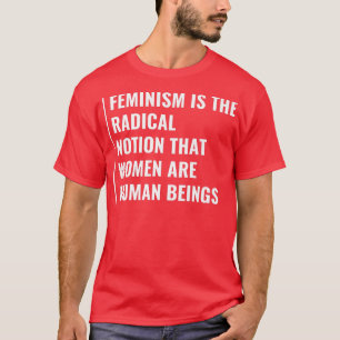 FeminismNotion That Women Are Human Beings T-Shirt