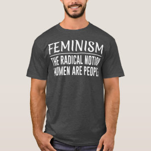 FeminismThe Radical Notion Women Are People1043 T-Shirt