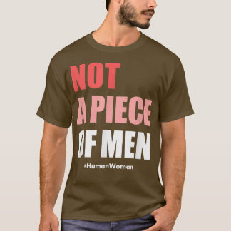 FeminismWomen RightsNot A Piece Of Men 1044  T-Shirt