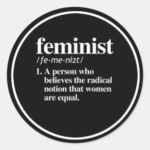 Feminist Definition - A person who believes women  Classic Round Sticker