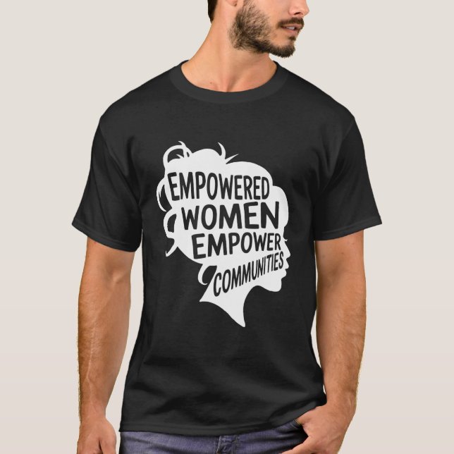 Feminist Empowered Empower Communities Voting Stro T-Shirt (Front)