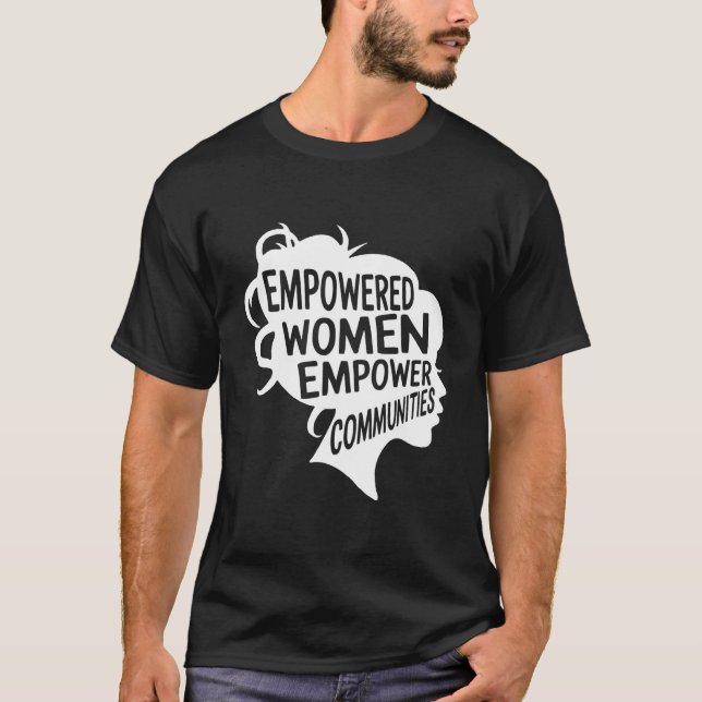 Feminist Empowered Empower Communities Voting Stro T-Shirt (Front)