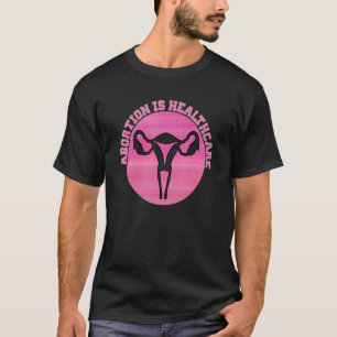 Feminist Feminism Pro Abortion  Abortion Is Health T-Shirt