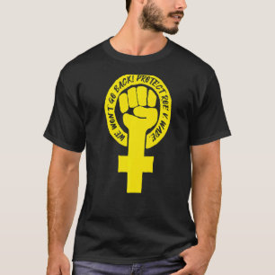 Feminist Fist We Won't Go Back (Yellow) T-Shirt