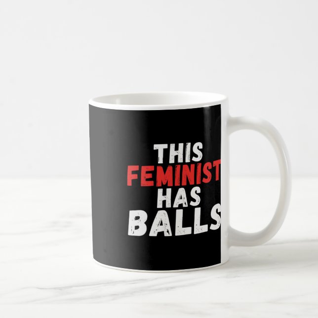 Feminist Has Balls Feminism  Coffee Mug (Right)