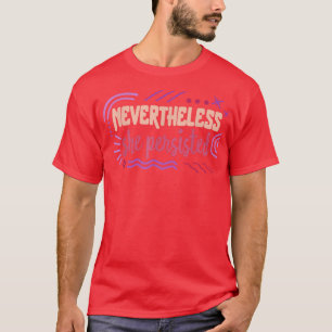 Feminist Nevertheless She Persisted Women Empowere T-Shirt