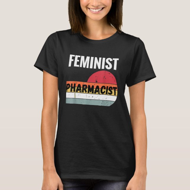 Feminist Pharmacist Gift T-Shirt (Front)