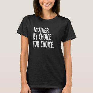 Feminist Rights Mother By Choice For Choice Pro Ch T-Shirt