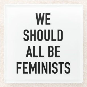Feminist T-Shirt - We Should All Be Feminists - Fe Glass Coaster
