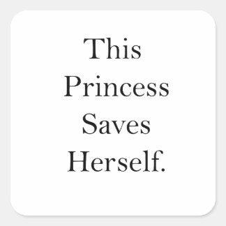 Feminist This Princess Saves Herself For Equality Square Sticker