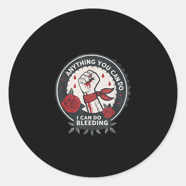 Feminist Wer Anything You Can Do, I Can Do Bleedin Classic Round Sticker (Front)