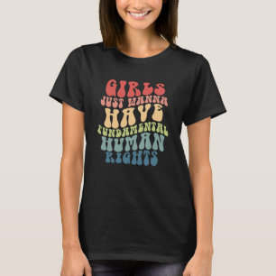 Feminists Girls Just Wanna Have Fundamental Women T-Shirt
