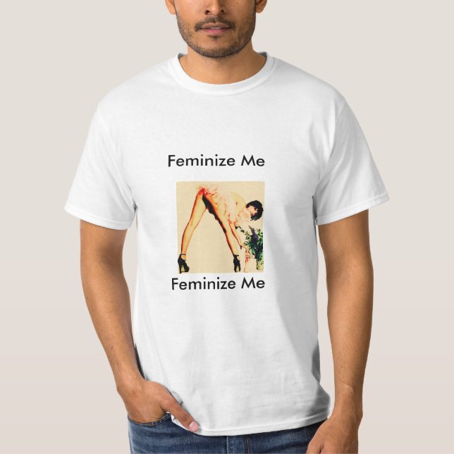 Feminize Me, Please! T-Shirt (Front)