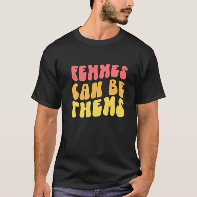 Femmes Can Be Thems  They Them Prounouns Nonbinary T-Shirt (Front)