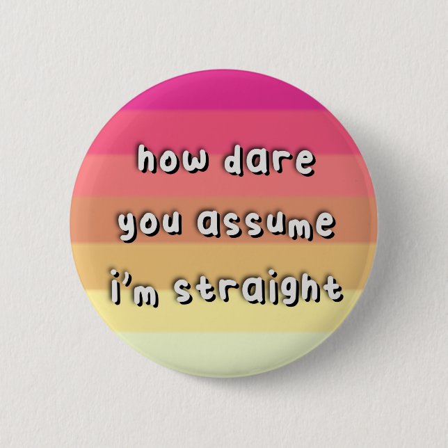 Femmesexual Pride - “How Dare You Assume” - LGBT 2 Inch Round Button (Front)