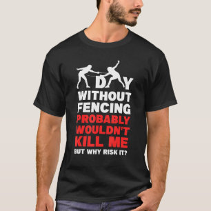 Fencer A Day Without Fencing T-Shirt