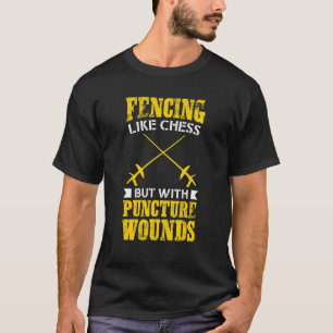 Fencer  Fencing Like Chess But With Puncture Wound T-Shirt