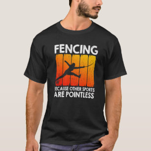 Fencing Because Other Sports Are Pointless   T-Shirt