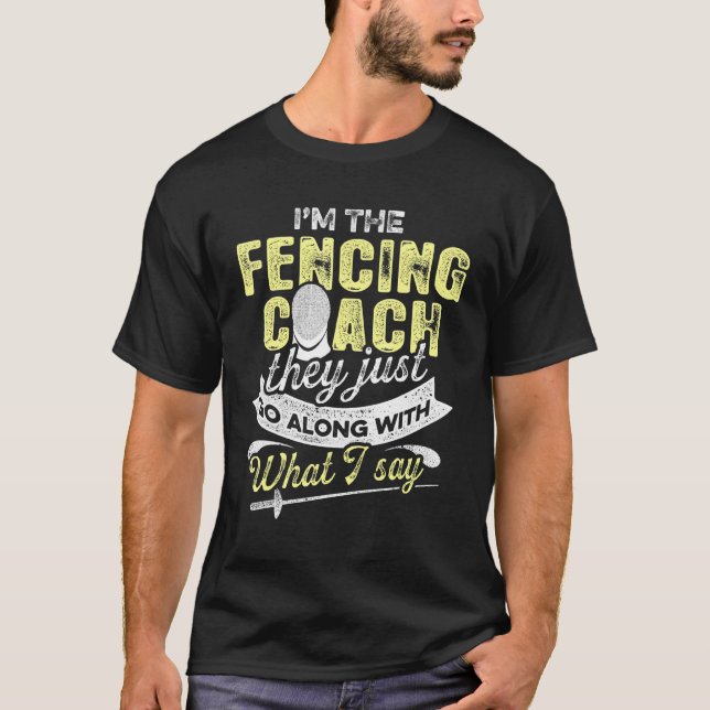 Fencing Coach Say Fencer Player Team Instructor T-Shirt (Front)