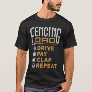 Fencing Dad Drive Pay Clap Repeat T-Shirt