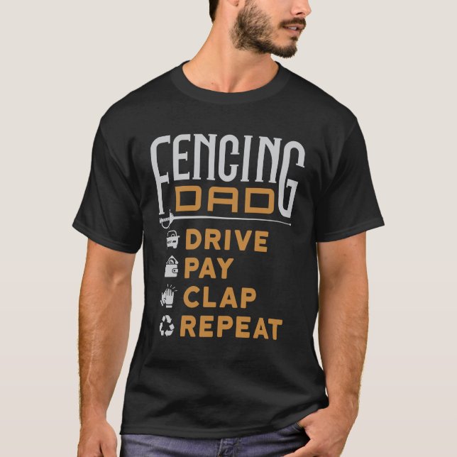 Fencing Dad Drive Pay Clap Repeat T-Shirt (Front)