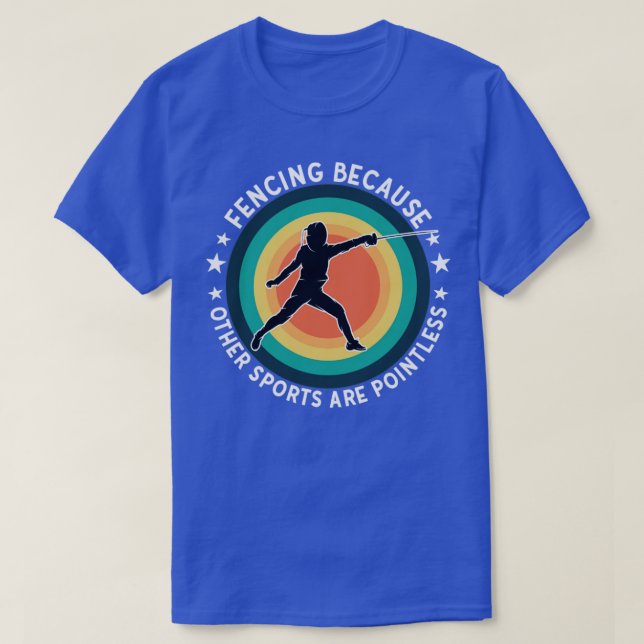 Fencing Fencing Because Other Sports Are Pointless T-Shirt (Design Front)