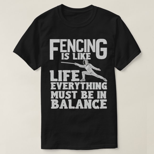 Fencing Fencing Is Like Life Everything Must Be In T-Shirt (Design Front)