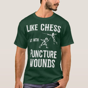 Fencing Fencing Like Chess But With Puncture Wou T-Shirt