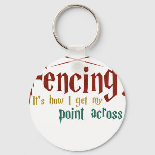 Fencing How I Get My Point Across Funny Fencing Keychain