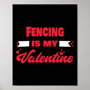 Fencing Is My Valentine Valentines Day Funny Fence Poster