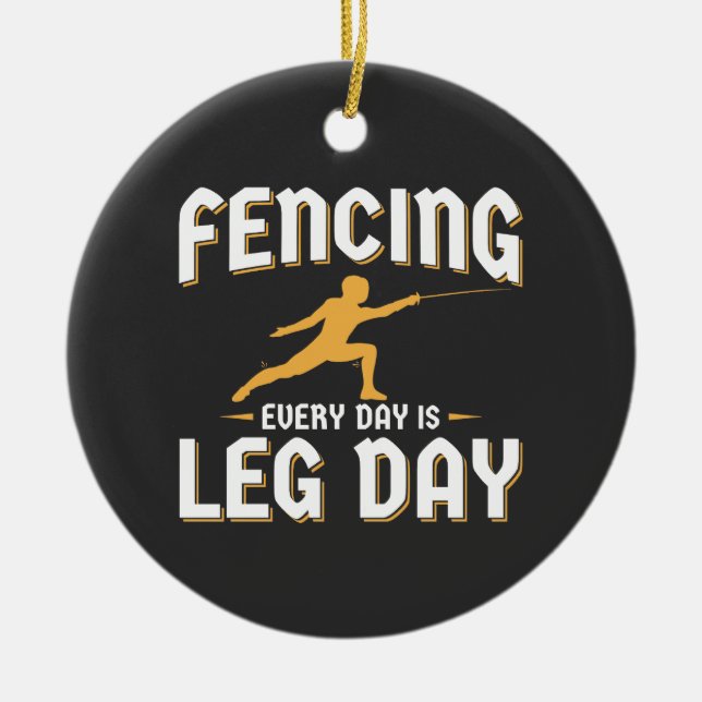 Fencing Leg Day Funny Fencer Team Coach Ceramic Ornament (Front)