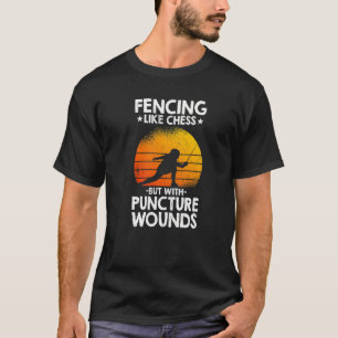 Fencing Like Chess But With Puncture Wounds T-Shirt