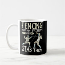 Fencing Make New Friends And Stab Them Fencer Gift