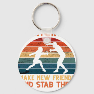 Fencing Make New Friends And Stab Them T-Shirt Fen Keychain