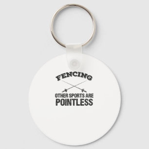 Fencing Other Sports Are Pointless Keychain