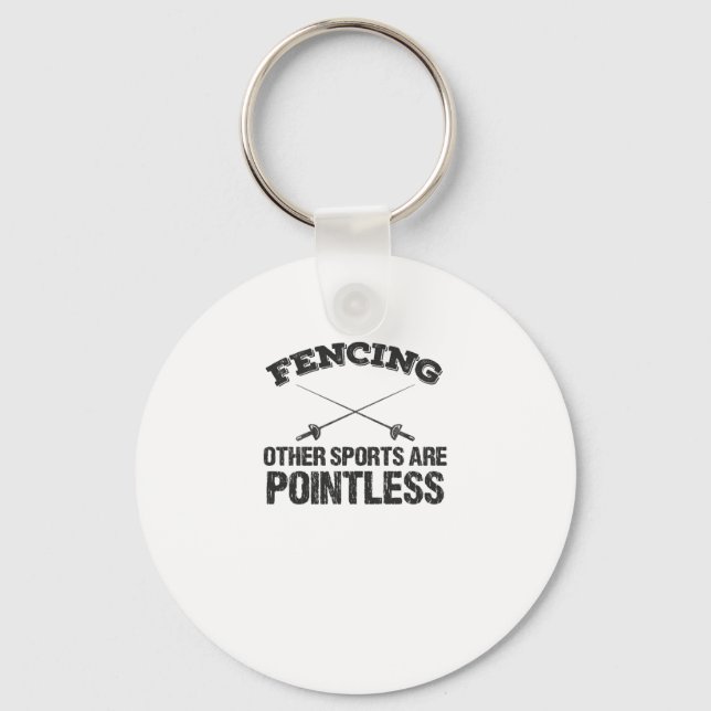 Fencing Other Sports Are Pointless Keychain (Front)
